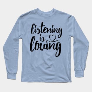 Listening Is Loving Long Sleeve T-Shirt